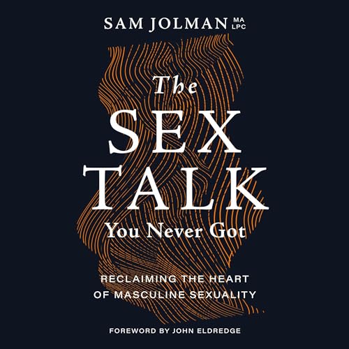 The Sex Talk You Never Got By Sam Jolman, John Eldredge